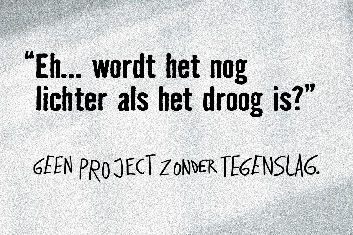 Tekst: Wordt het nog lichter als het droog is? Geen project zonder tegenslag.