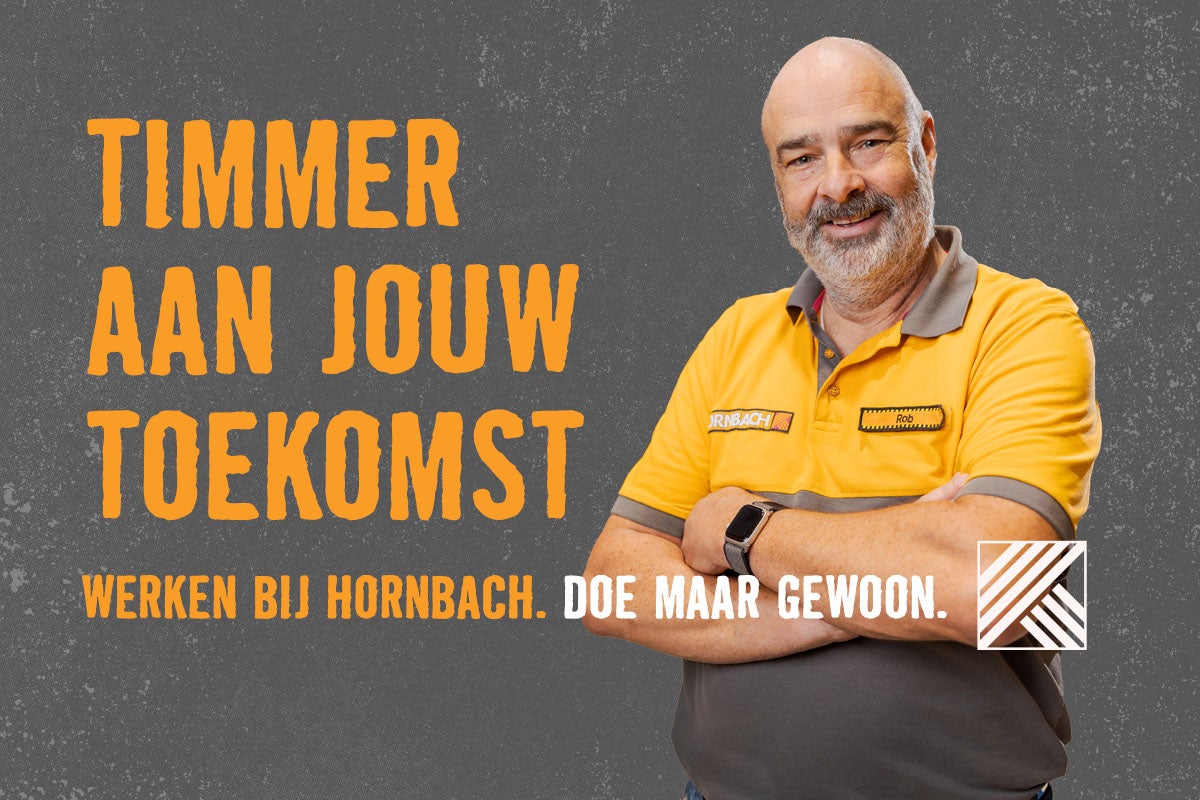 Hornbach reclame voor vacatures met de tekst: Timmer aan jouw toekomst. Werken bij Hornbach. Doe maar gewoon.