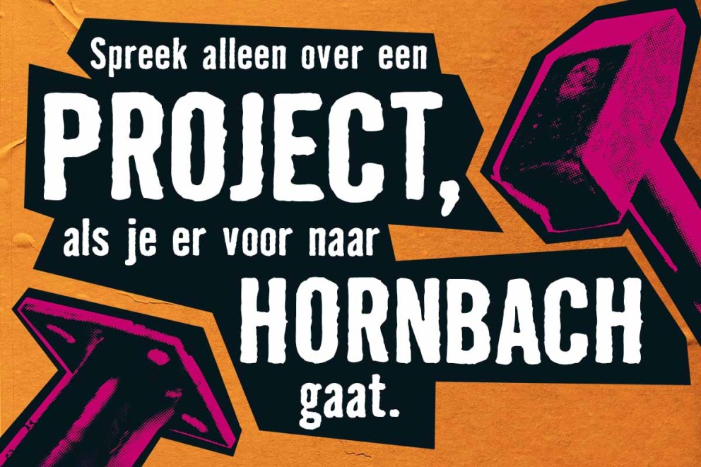 Slogan: Spreek alleen over een project als je er voor naar Hornbach gaat.