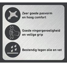Zeer goede pasvorm en hoog comfort. Goede vingergevoeligheid en veilige grip. Bestand tegen olie en vet.