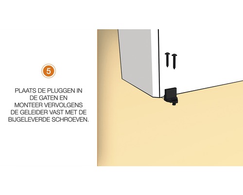 Montage-instructie: Pluggen in gaten plaatsen en geleider vastmaken met schroeven