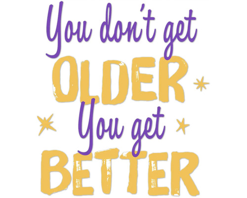 Muursticker met de Engelse tekst You don't get OLDER You get BETTER en kleine sterren