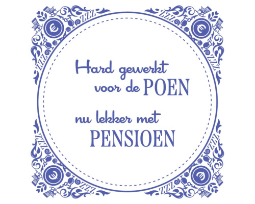 Decoratieve tegel met Nederlandse tekst over pensioen en hard werken
