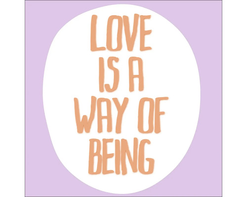 Afbeelding met de tekst ''Liefde is een manier van zijn''.
