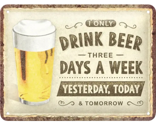 Metalen bord met de tekst: Ik drink maar drie dagen per week bier: gisteren, vandaag en morgen.